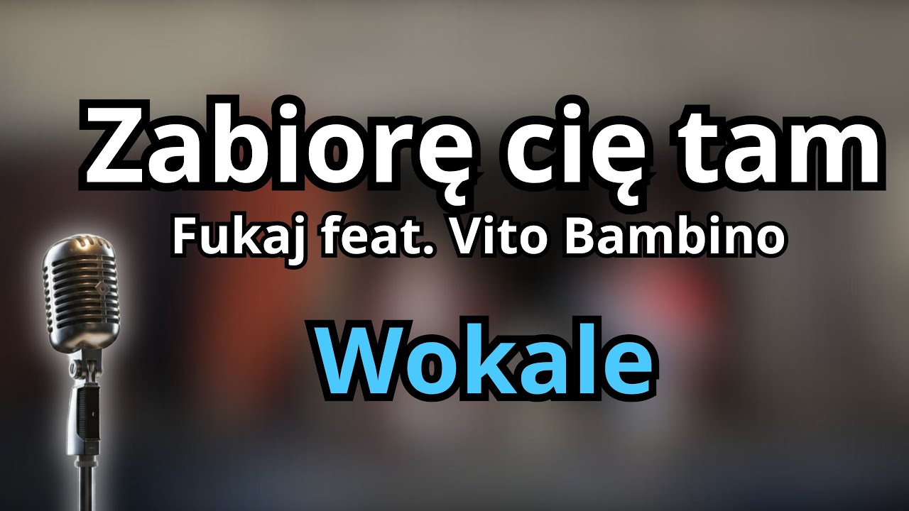 🎤 CHCESZ ZABIORĘ CIĘ TAM – FUKAJ & VITO BAMBINO | Wokale 