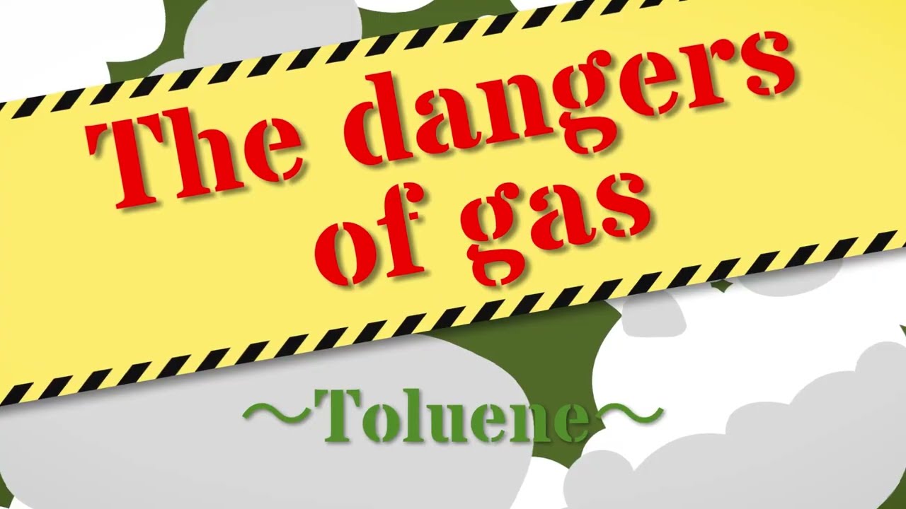 The dangers of gas～toluene～