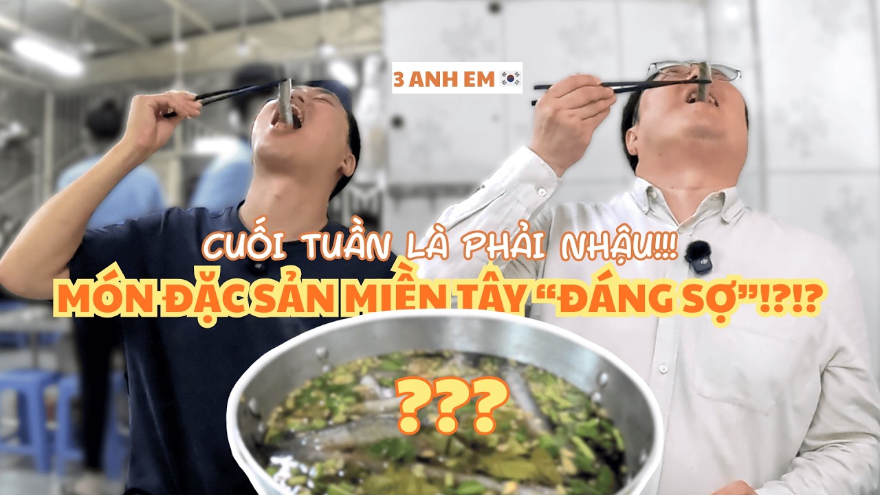 NHẬU NHẸT CUỐI TUẦN - NGƯỜI HÀN THỬ MÓN ĐẶC SẢN MIỀN TÂY "ĐÁNG SỢ"!? | 3 Anh Em 🇰🇷