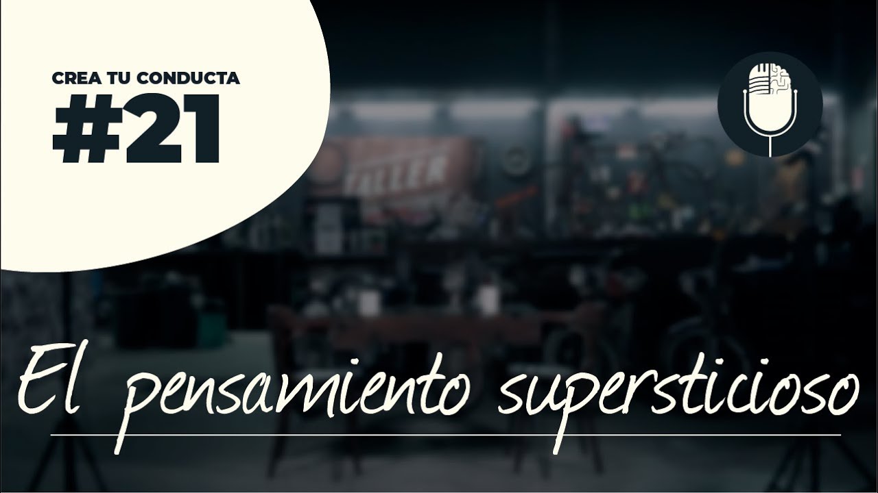 El pensamiento supersticioso | Crea Tu Conducta | #21