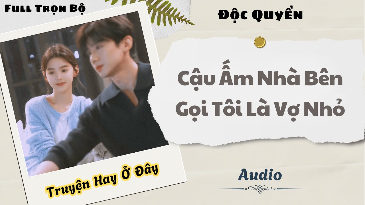 [Truyện Audio] | Cậu Ấm Nhà Bên Gọi Tôi Là Vợ Nhỏ | DuDu Audio