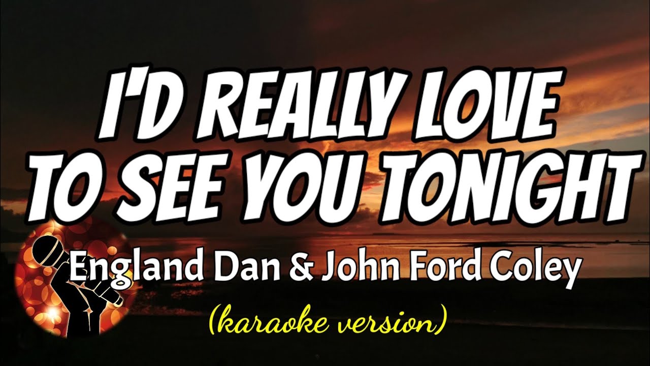 ID REALLY LOVE TO SEE YOU TONIGHT - ENGLAND DAN & JOHN FORD COLEY (karaoke version)