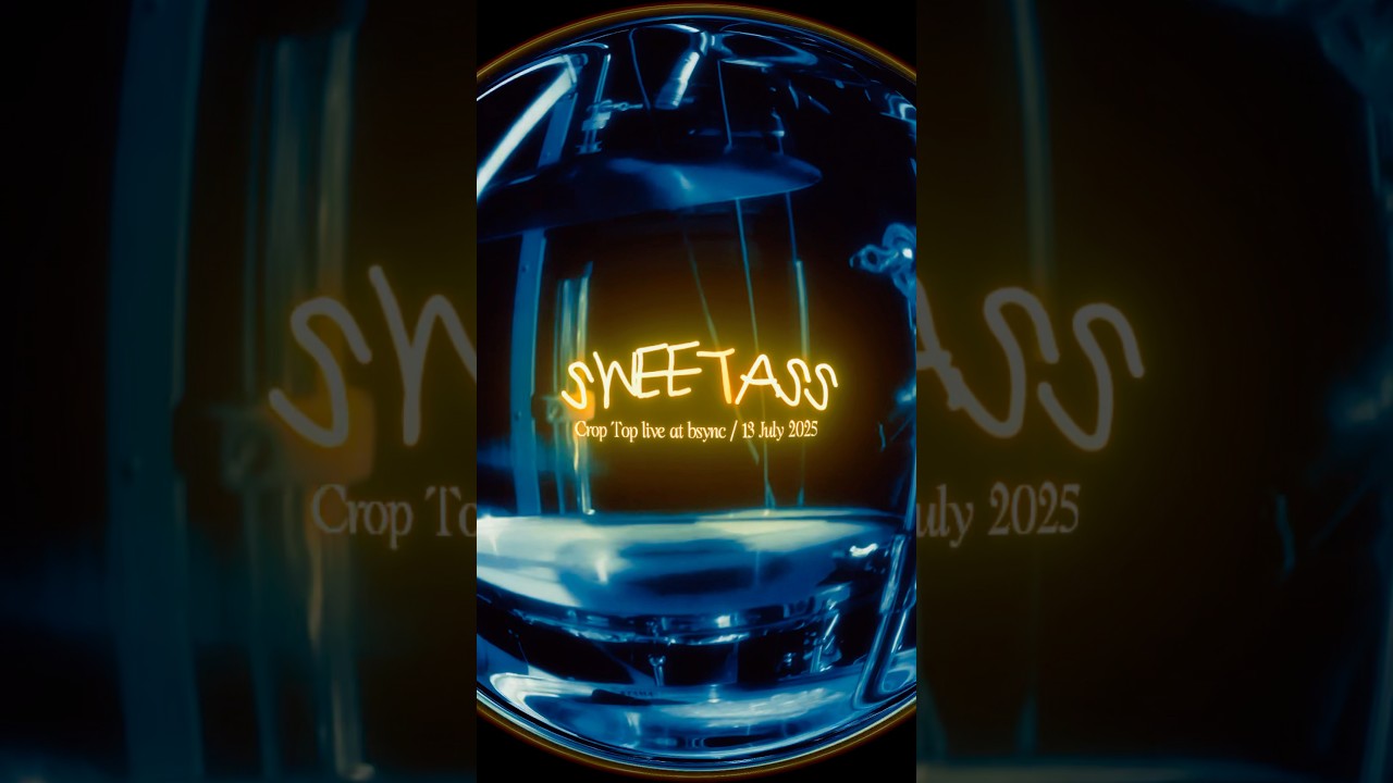 SWEETASS - CROP TOP live at BsyncLive (13 July 2025)