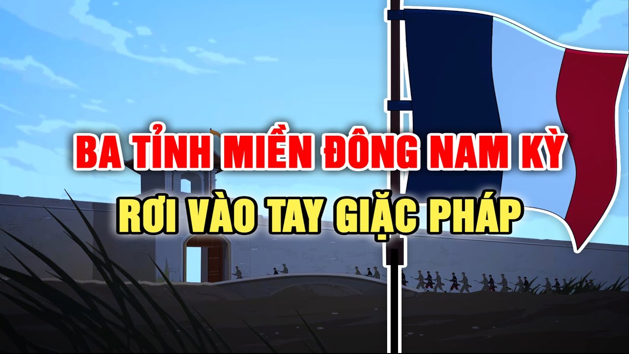 Ba tỉnh miền Đông Nam Kỳ rơi vào tay giặc Pháp như thế nào? | Phim hoạt hình lịch sử trọn bộ 2022