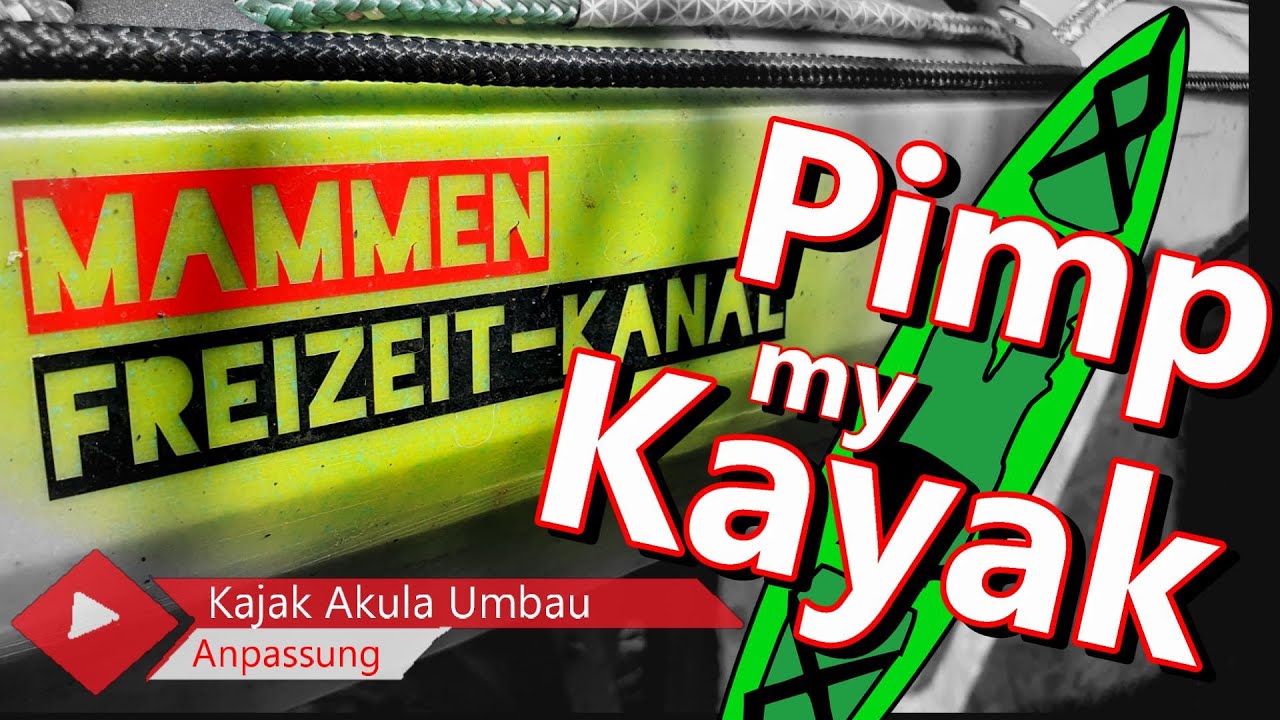 DIY  👨‍🔧  Pimp My Kayak - 7x Änderungen am Akula Kajak