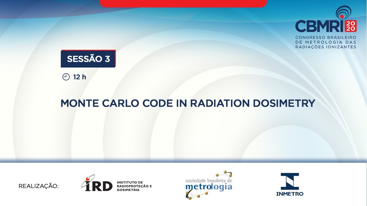 SESSÃO 3 - Monte Carlo Code in Radiation Dosimetry