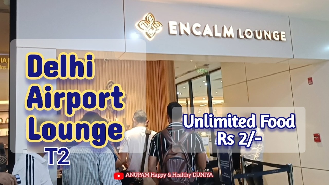 Delhi Airport Lounge | Unlimited Food only in Rs 2 - ENCALM Lounge - New Delhi Airport Lounge T2 ||