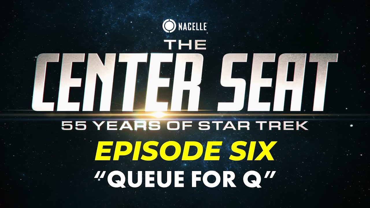 Queue for Q - The Center Seat Star Trek Documentary (FULL EPISODE SIX)