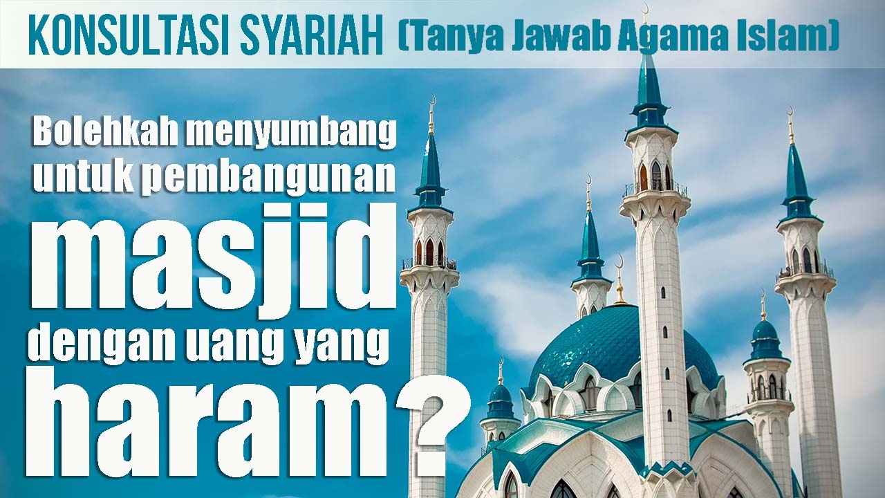 Tanya Jawab Islam - Bolehkah menyumbang pembangunan masjid dengan uang haram