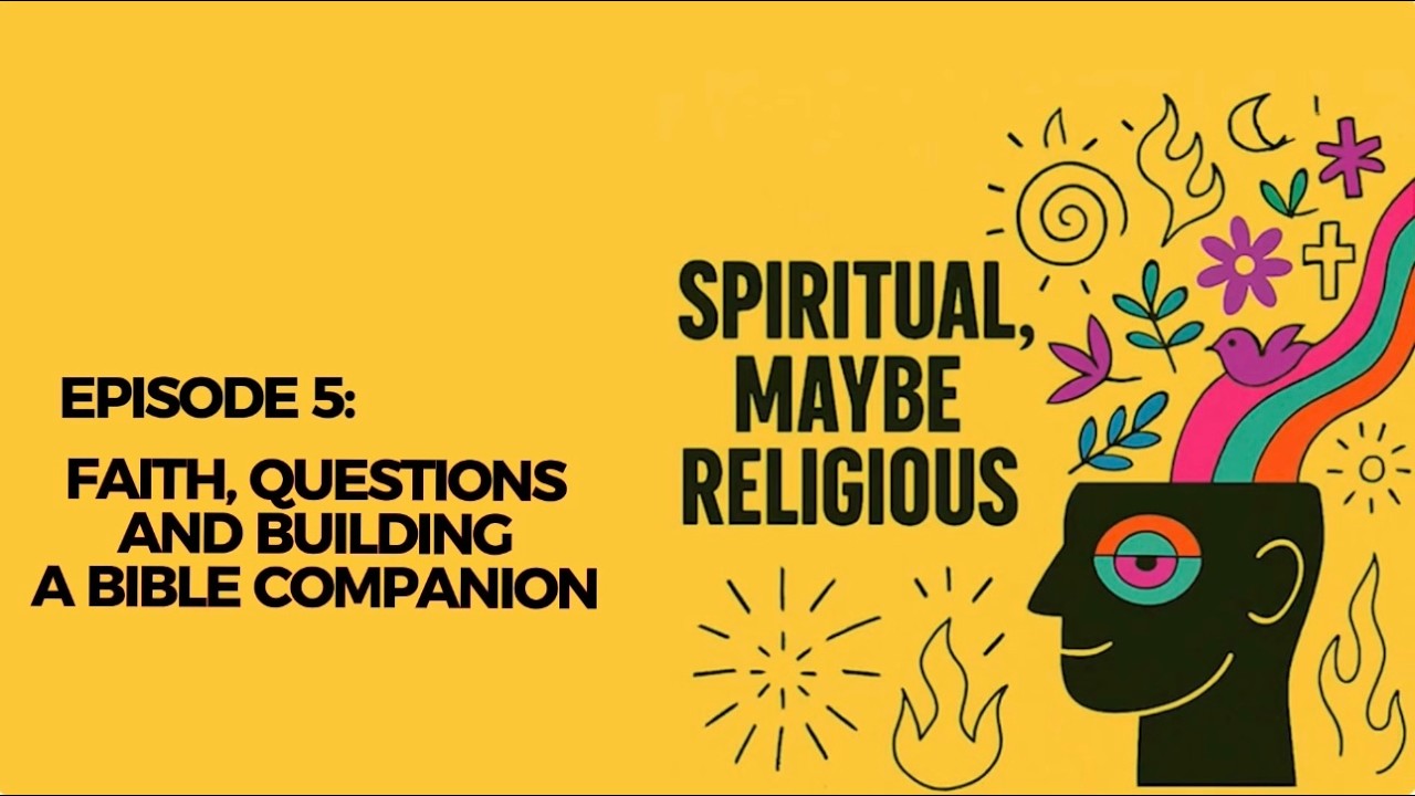 Ep 5: Faith, Questions and Building a Bible Companion