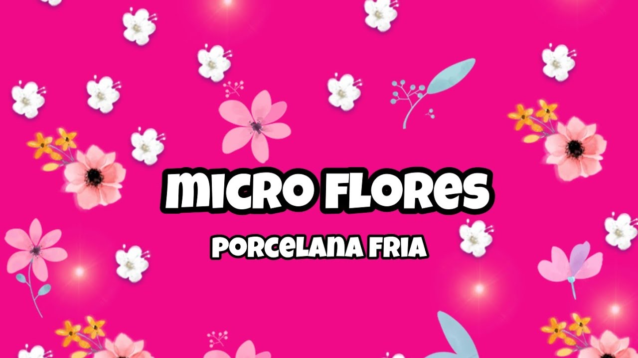 Micro flores de pasta flexible 🌺 porcelana fria