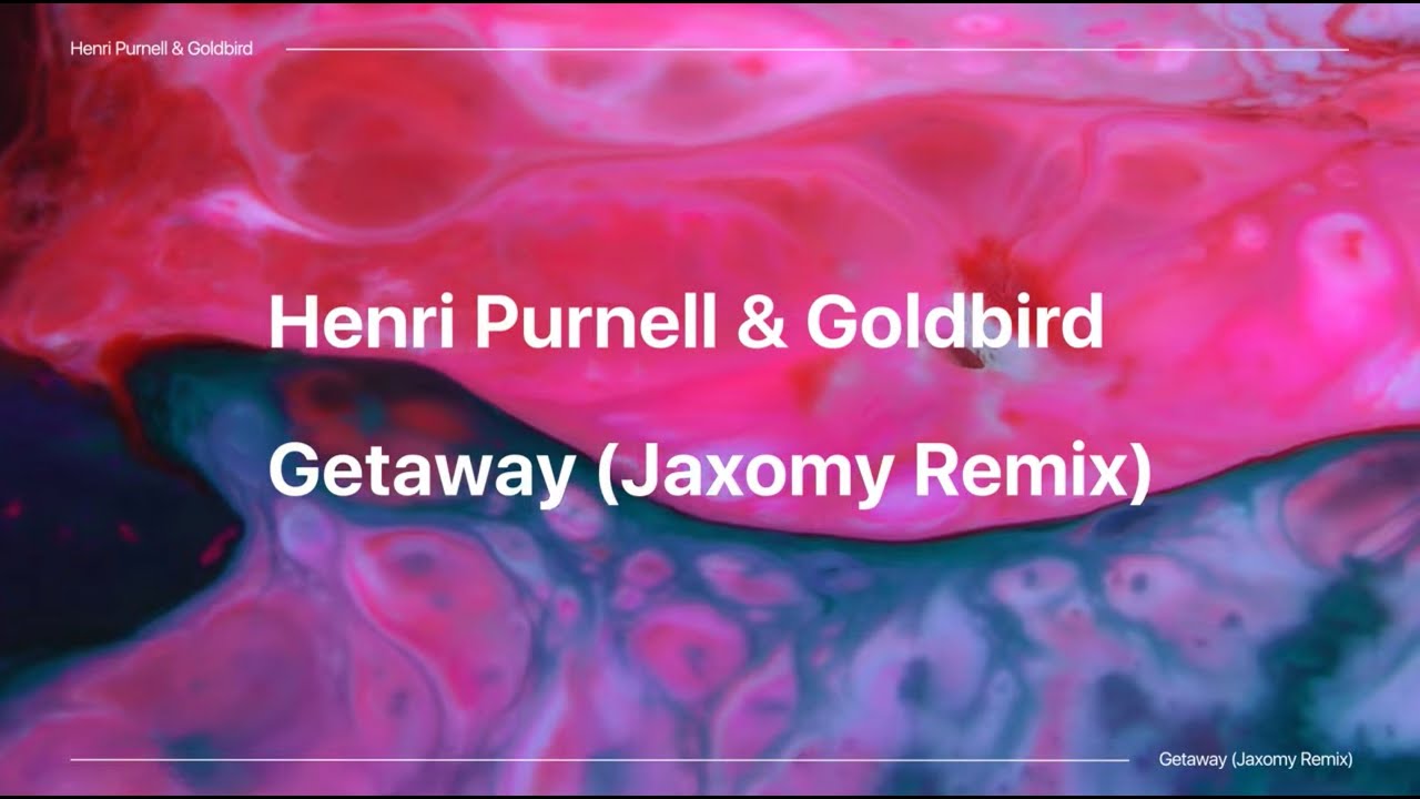 Henri Purnell & Goldbird - Getaway (Jaxomy Remix) | Official Lyric Video