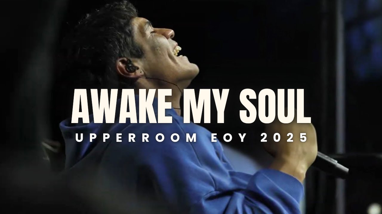 Awake My Soul + It Has To Be The Spirit (Live)  - UPPERROOM END OF YEAR 2025