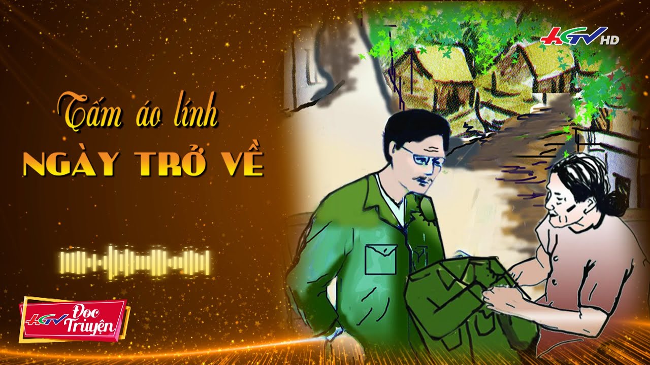 TẤM &Aacute;O L&Iacute;NH NG&Agrave;Y TRỞ VỀ | Truyện HGTV | Radio Hậu Giang