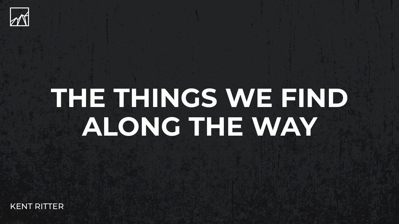 The Things We Find Along The Way | Kent Ritter