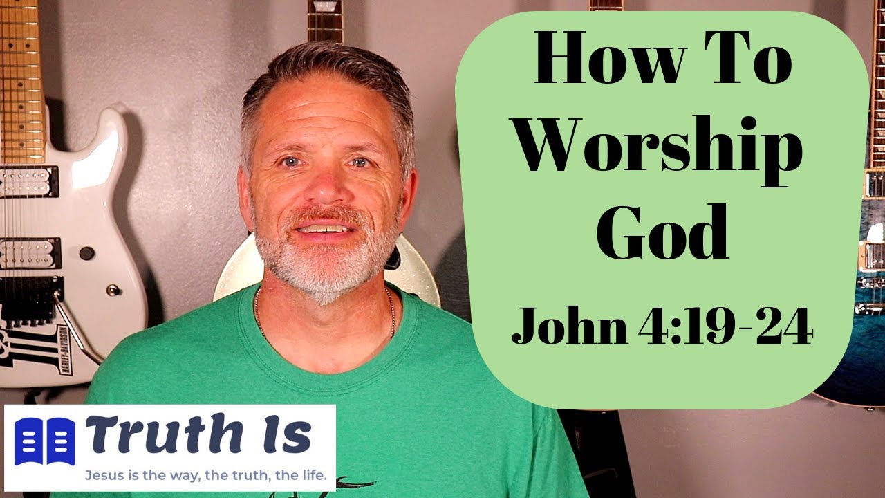 John 4:19-24 How to worship God