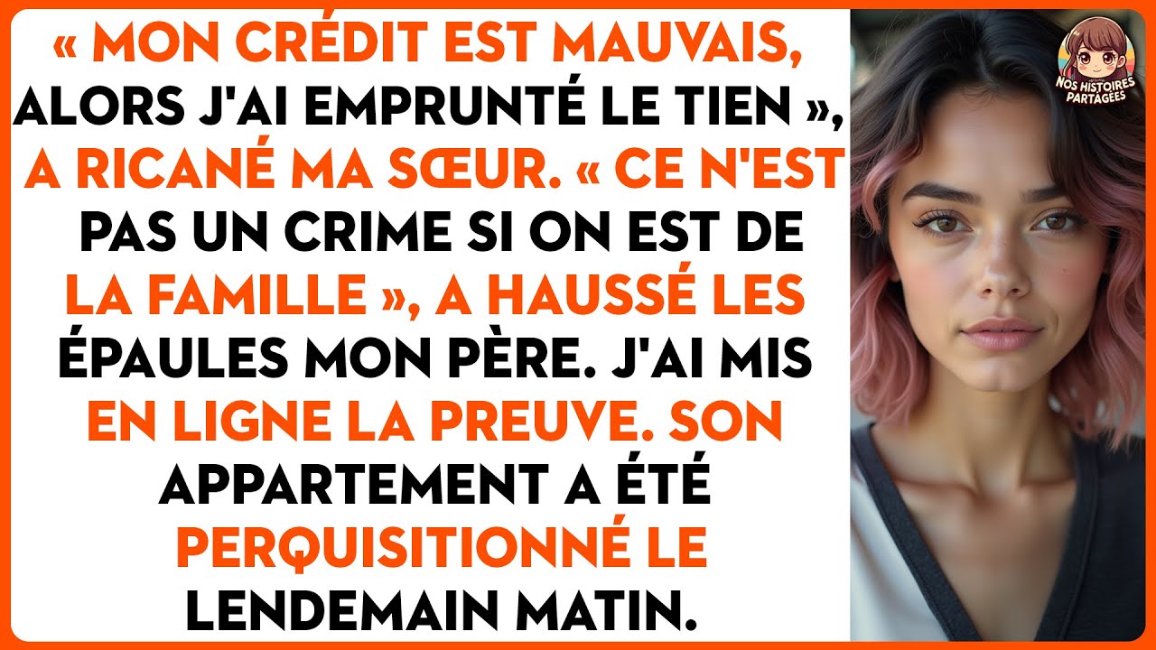 « Mon crédit est mauvais, alors j'ai emprunté le tien », a ricané ma sœur.
