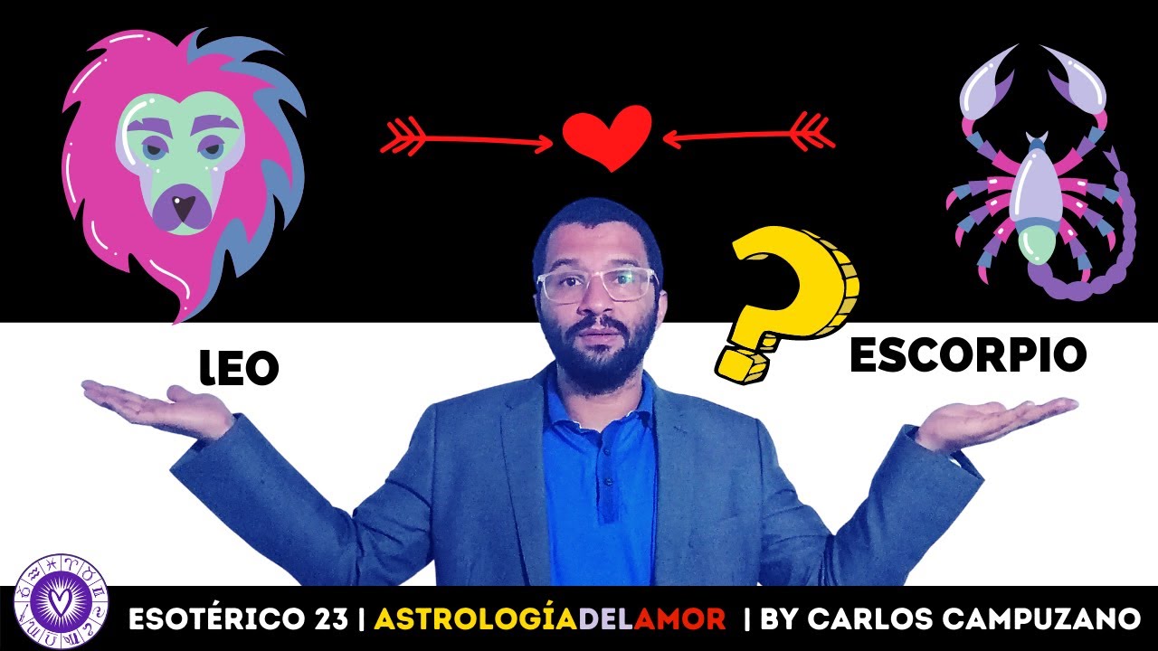 LEO💘ESCORPIO Compatibilidad en el AMOR 💜❤️💜 | Horóscopo del Amor By Carlos Campuzano