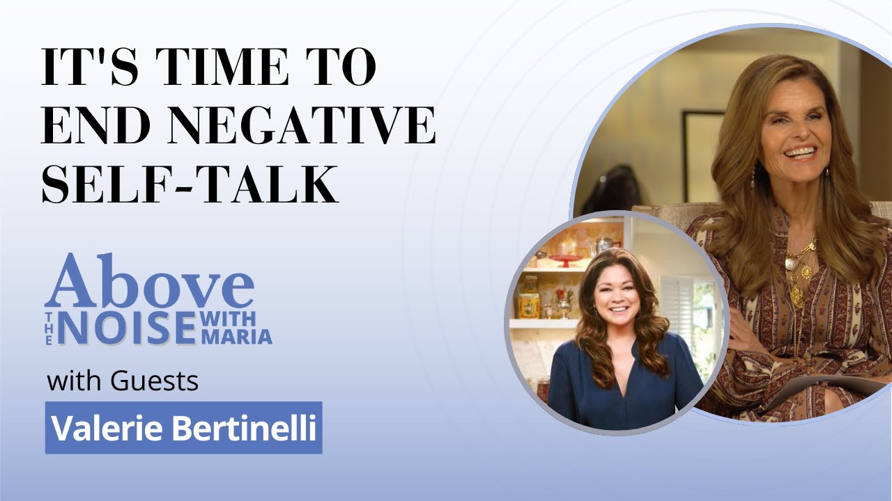 Conversations Above the Noise... with Valerie Bertinelli | It's Time to End Negative Self-Talk