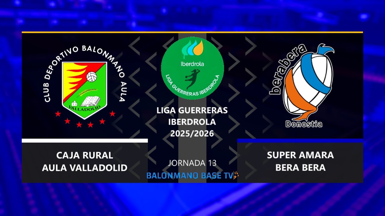 CAJA RURAL AULA VALLADOLID 🆚 SUPER AMARA BERA BERA ·⚡Liga Guerreras Iberdrola - Jornada 13