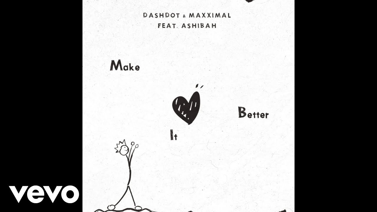 Dashdot, Maxximal, Ashibah - Make It Better (Pseudo Video) ft. Ashibah