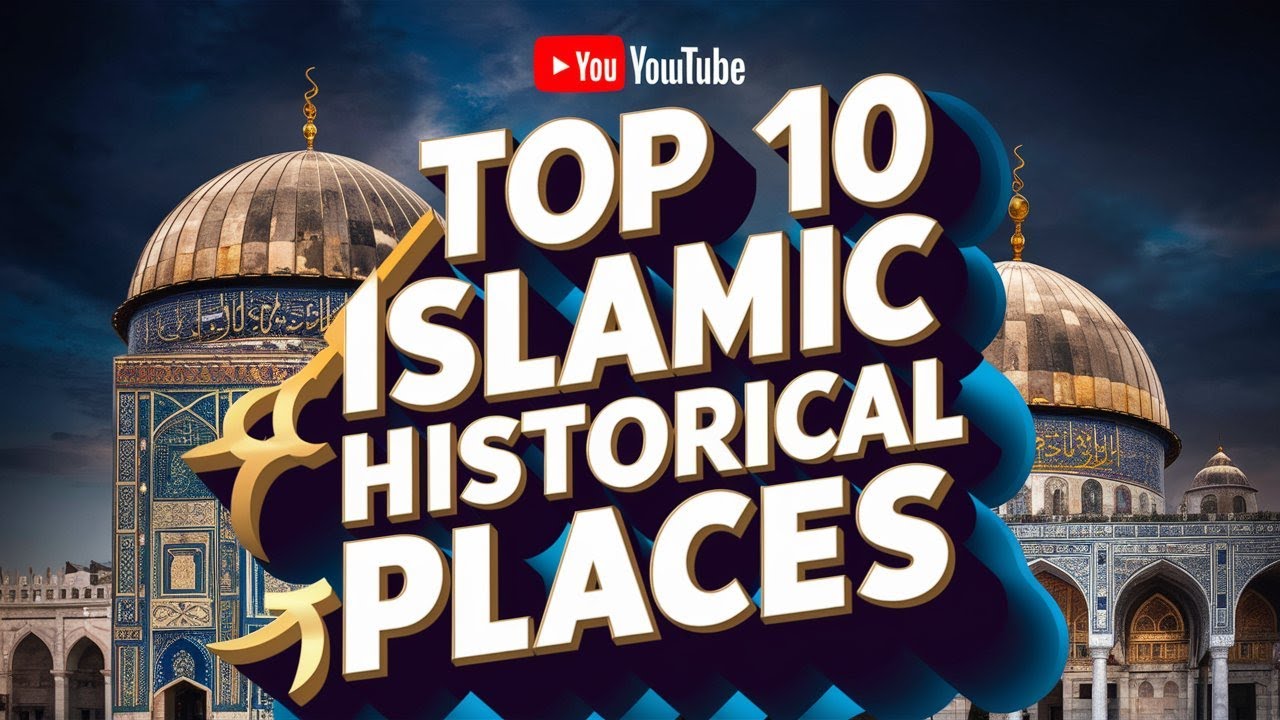 Top 10 Islamic Historical Places
