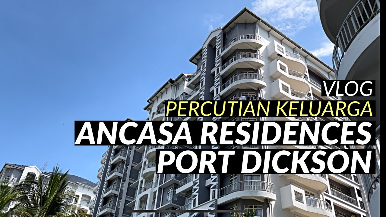 Percutian Keluarga Di Ancasa Residences Port Dickson