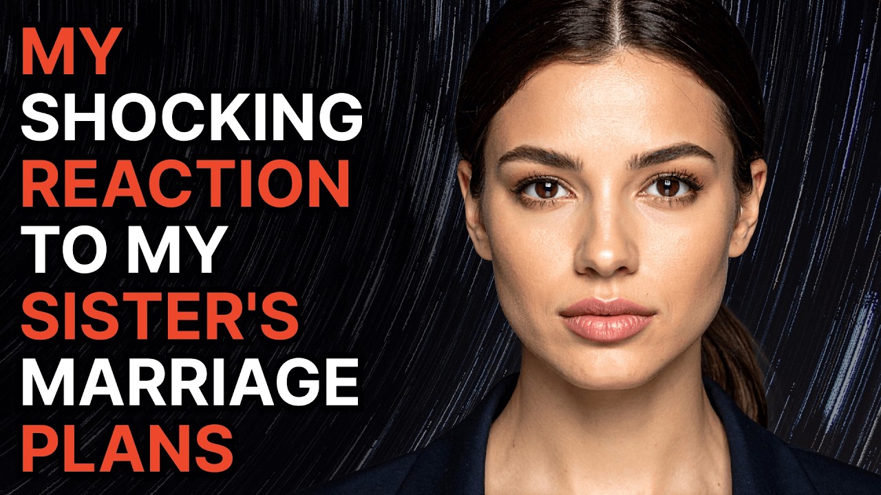 My Shocking Reaction to My Sister's Marriage Plans