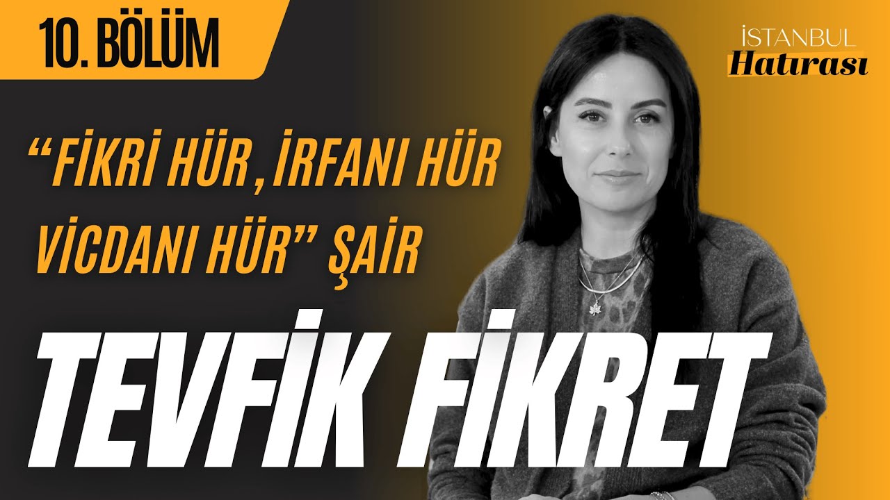 “Fikri Hür, İrfanı Hür, Vicdanı Hür” Şair Tevfik Fikret / İstanbul Hatırası