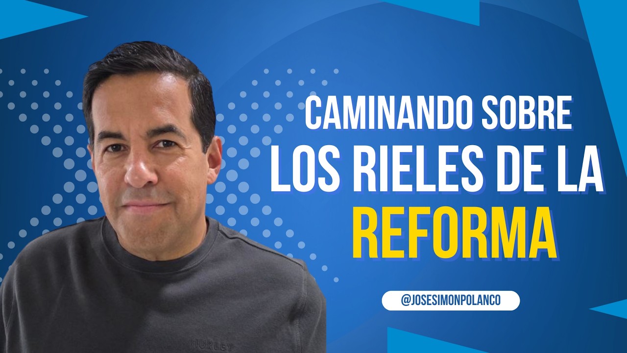 Caminando sobre los rieles de la reforma