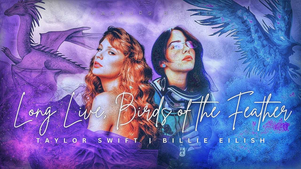 BIRDS OF THE FEATHER x LONG LIVE (MASHUP) - Billie Eilish & Taylor Swift | by AID