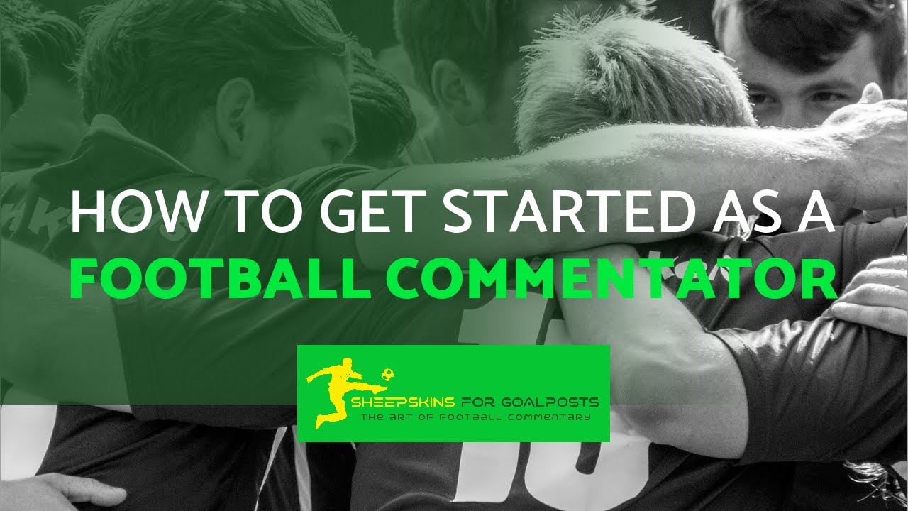 HOW TO BE A BETTER FOOTBALL COMMENTATOR (CHAPTER 6)