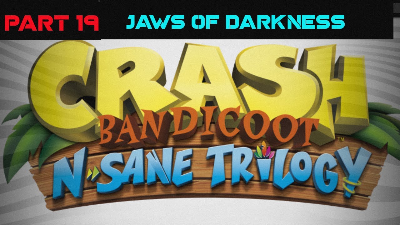 Crash Bandicoot(Remastered) Part 19 - Jaws of Darkness