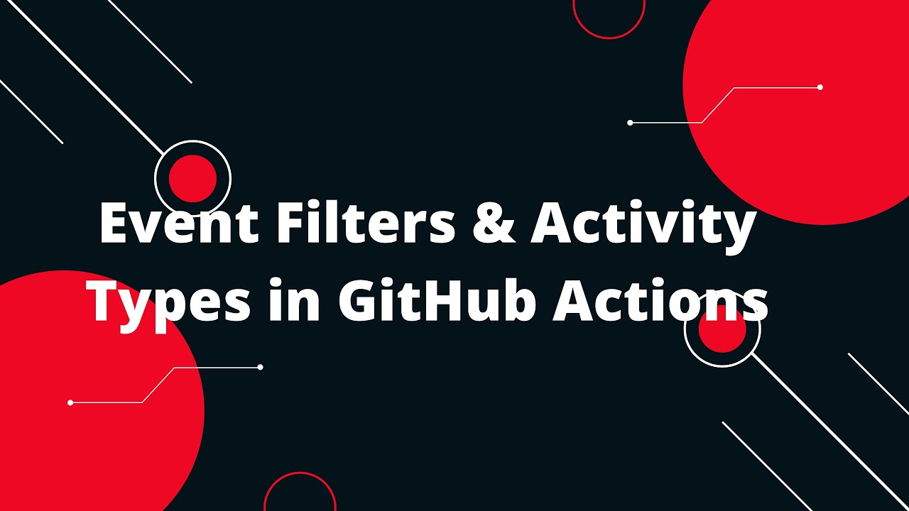 GitHub Actions Tutorial #8 🎉 Unveiling Event Filters & Activity Types in GitHub Actions! 💻✨