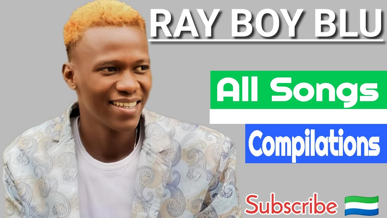 Ray Boy Blu - All songs 🎧🔥 {Collections} Compilations 2024. Sierra Leone music 🇸🇱