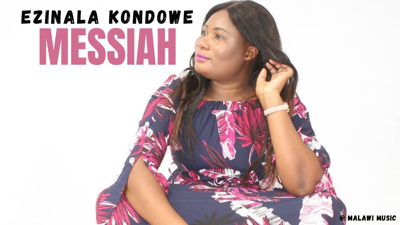 EZINALA KONDOWE MESSIAH MALAWI OFFICIAL GOSPEL MUSIC