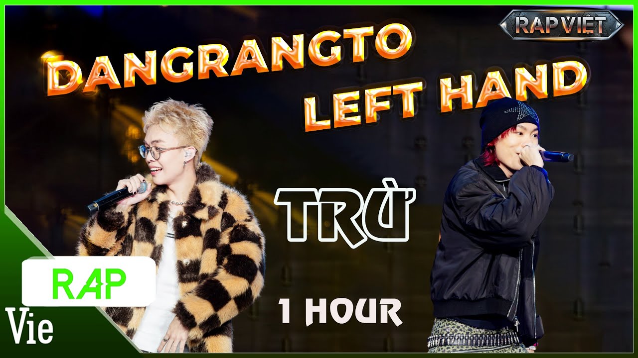 [1 HOUR] TRỪ - Dangrangto, LEFT HAND ch&aacute;y tr&ecirc;n con beat chiến tại v&ograve;ng đối đầu | RAP VIỆT 2024