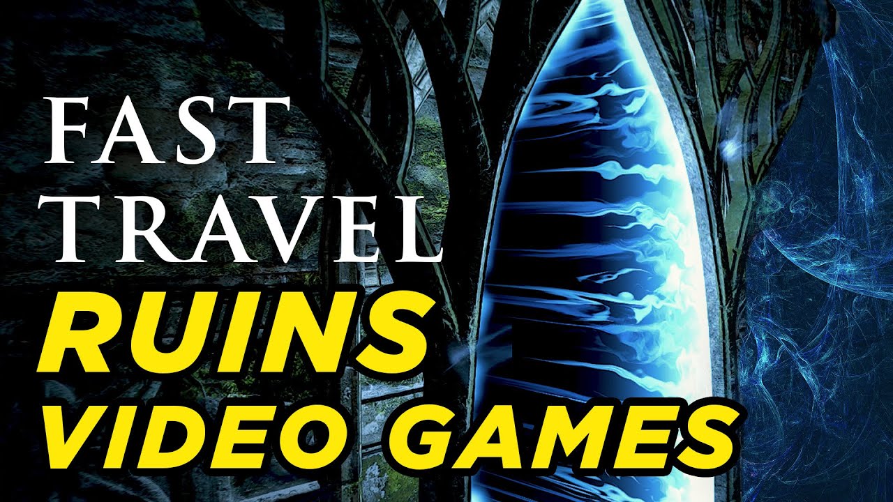 Fast Travel Ruins Video Games - But Why