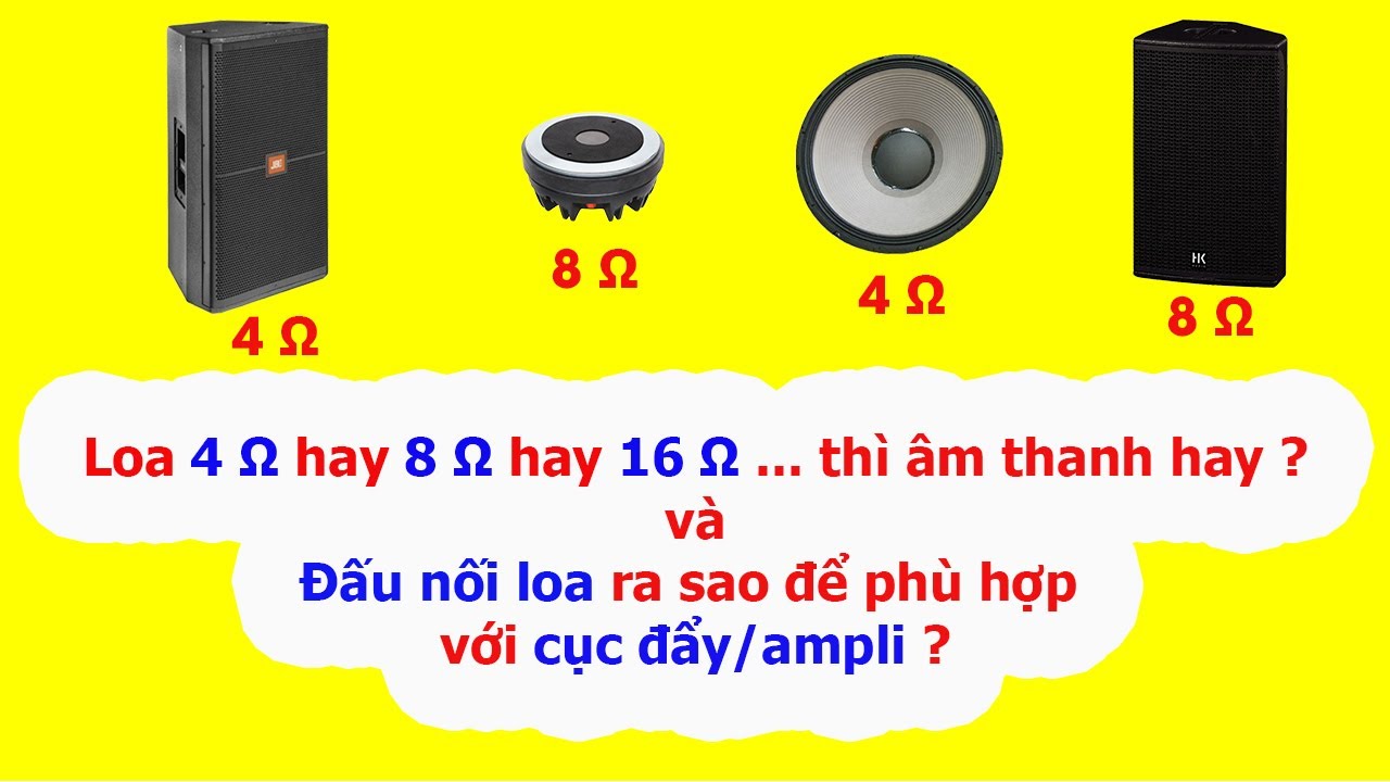 Loa 4 ohms hay 8 ohms hay 16 ohms: Cái nào thì âm thanh hay hơn ? Cách đấu loa phù hợp với  Amplify