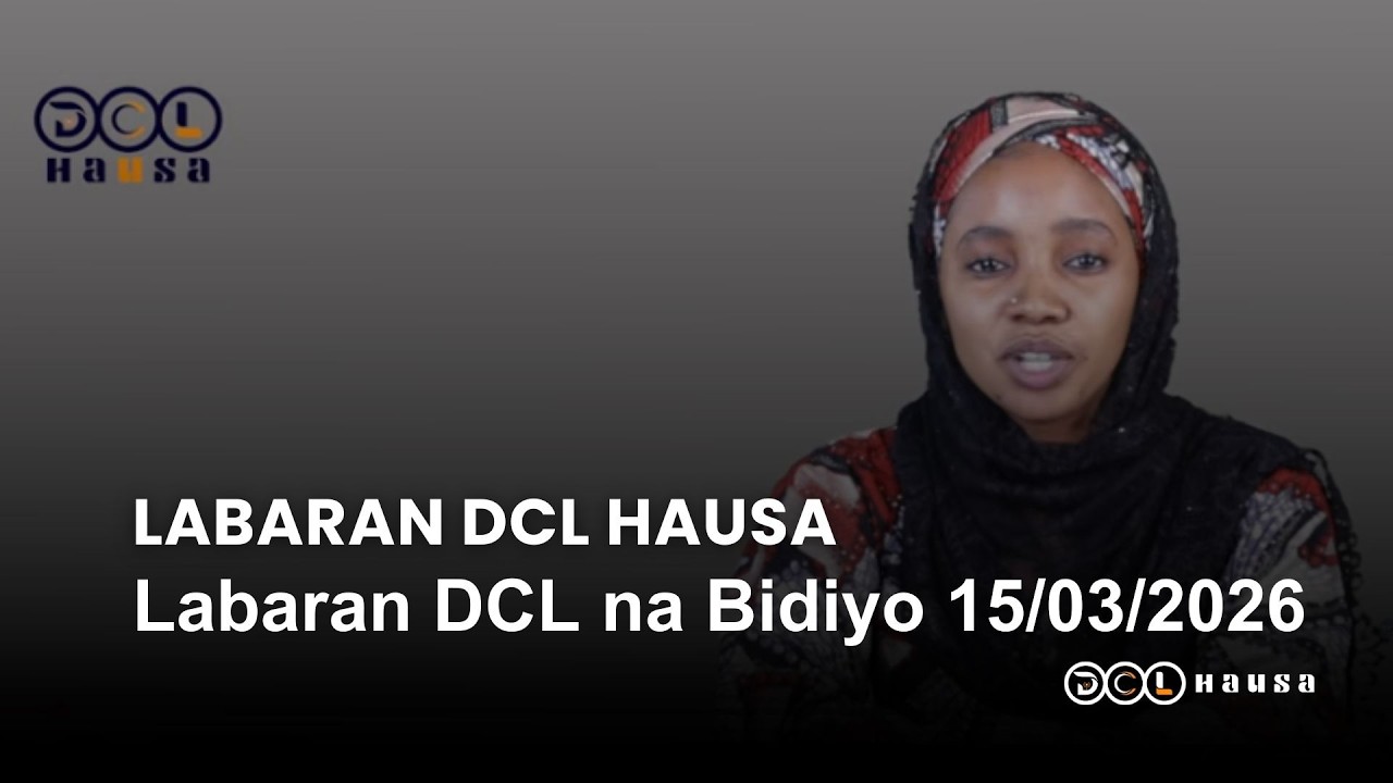 Labaran DCL na Bidiyo 15/03/2026