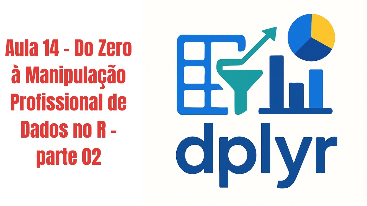 Aula 14 - Do Zero à Manipulação Profissional de Dados no R   parte 02