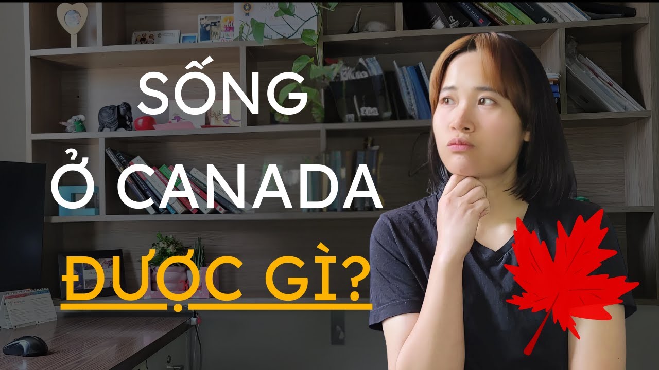 Sống Ở Canada Được Gì? Liệt Kê Đầy Đủ Các Phúc Lợi Xã Hội Năm 2025