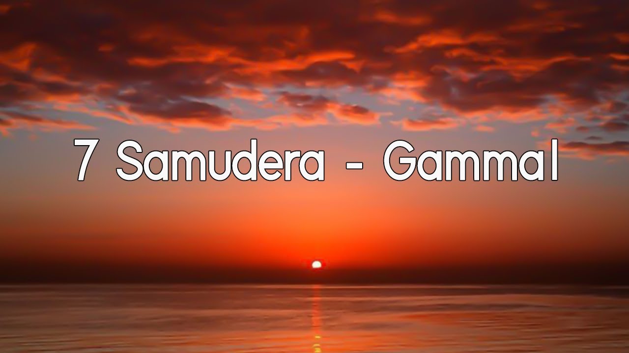 Gamma1 - 7 Samudera | Video Lirik