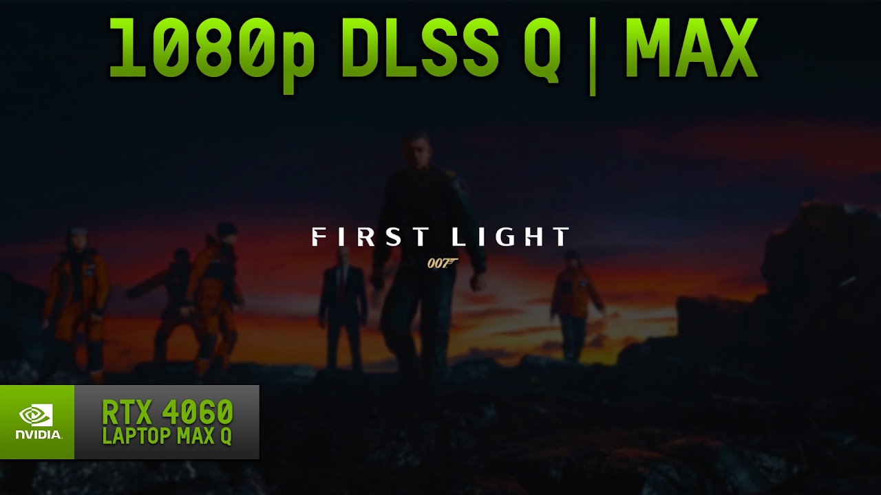 007 First Light on RTX 4060 Laptop