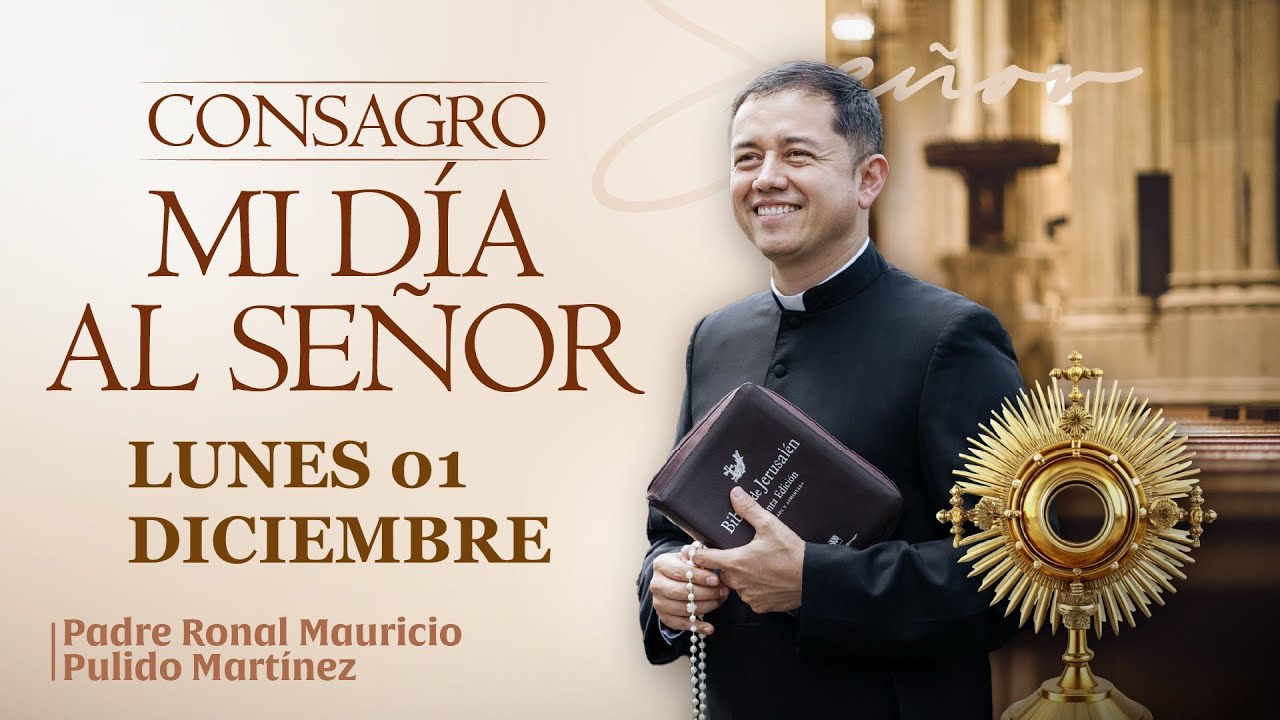 CONSAGRACI&Oacute;N DE MI DIA AL SE&Ntilde;OR LUNES 01 DE DICIEMBRE DE 2025