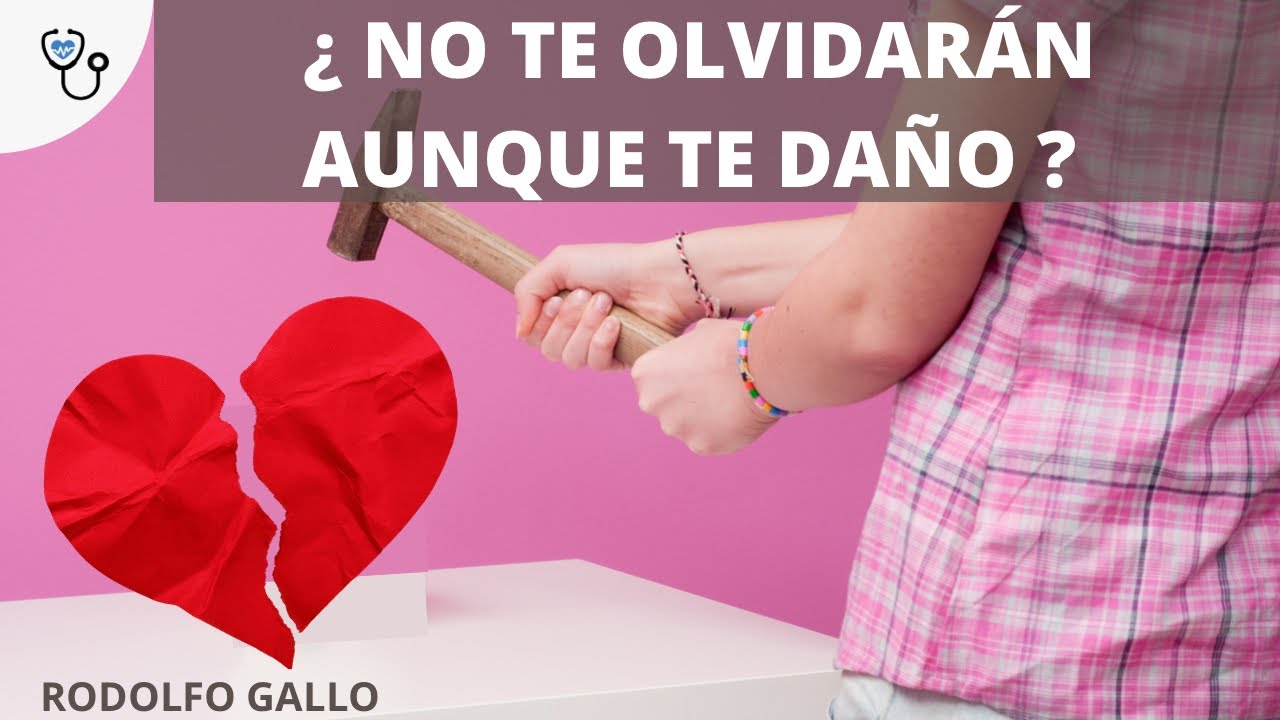 ¿ NO TE OLVIDARÁN AUNQUE TE HAYAN HECHO DAÑO ?