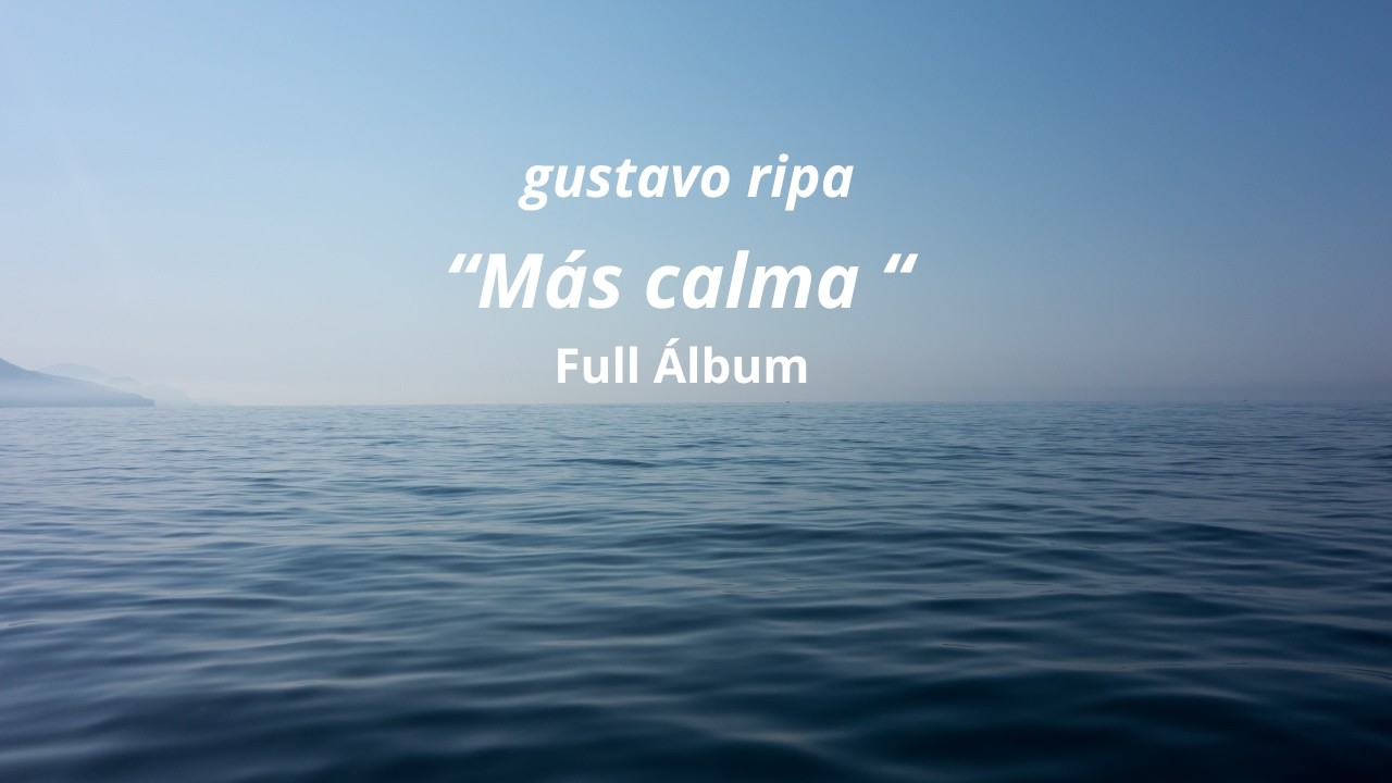 Más Calma (Full Album) - Gustavo Ripa | Relaxing Fingerstyle Guitar & Ambient