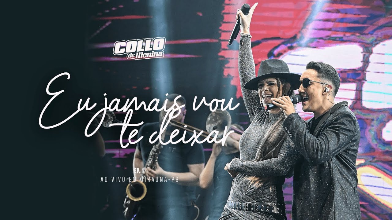 COLLO DE MENINA - Eu Jamais Vou Te Deixar (DVD - EP 1. #AoVivoEmUiraúnaPB)