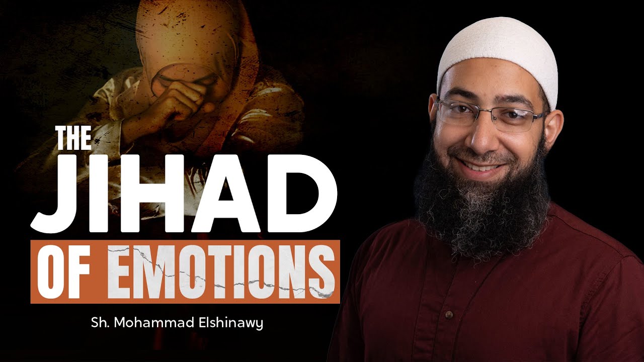 The Jihad of Emotions - Friday Khutbah by Sh. Mohammad Elshinawy