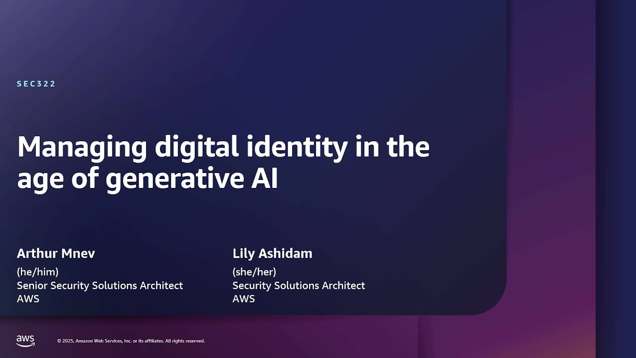 AWS re:Inforce 2025 - Managing digital identity in the age of generative AI (SEC322)